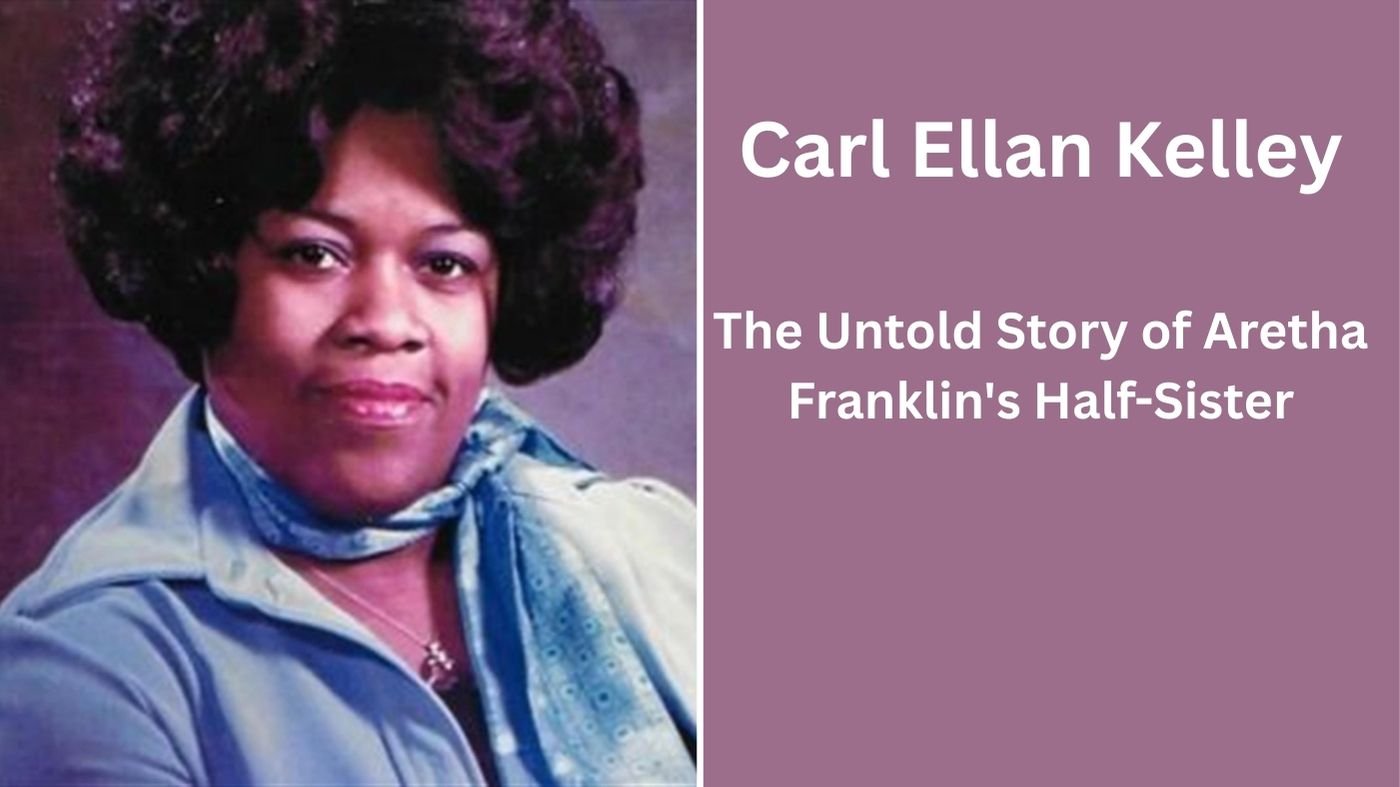 Carl Ellan Kelley: The Untold Story of Aretha Franklin’s Half-Sister
